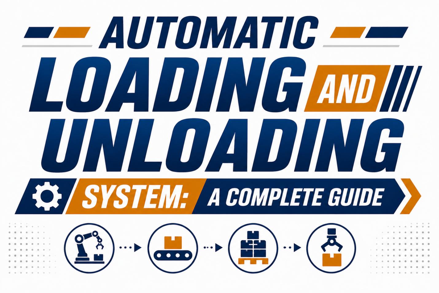 Automatic Loading and Unloading System: A Complete Guide